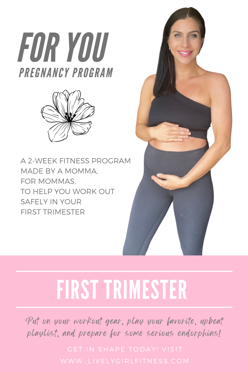 FOR YOU – Pregnancy First Trimester – Lively Girl Fitness